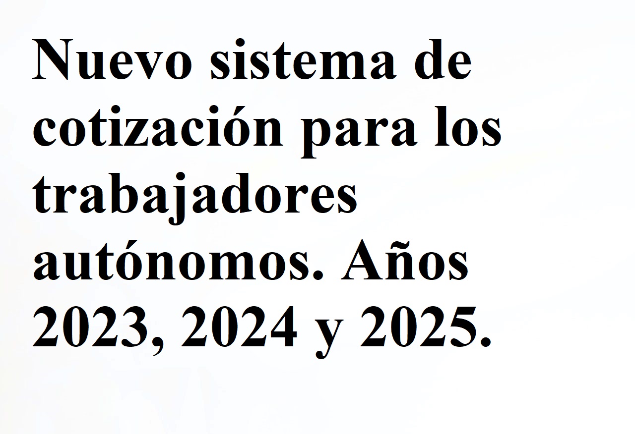 Nuevo sistema de cotización para los trabajadores autónomos. Años 2023, 2024 y 2025.